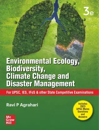 Environmental Ecology, Bio-Diversity, Climate Change & Disaster Management (English| 3rd Edition) | For UPSC, IES, IFoS & All State Services Examination 3 Edition  (Ravi P Agrahari)