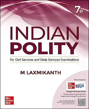 Indian Polity (English) by M Laxmikanth for UPSC CSE 2025 | 7th edition (latest) | Civil Services Exam - Prelims, Mains and Interview | State PSCs exams/ PCS exams | by M Laxmikanth